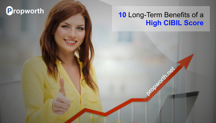 10 Long-Term Benefits of a High CIBIL Score