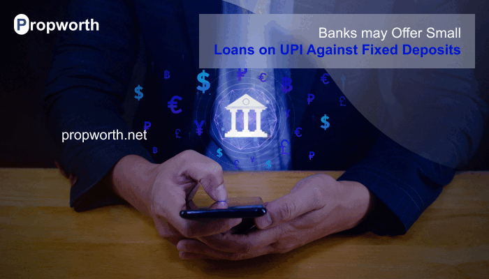 Banks may Offer Small Loans on UPI Against Fixed Deposits